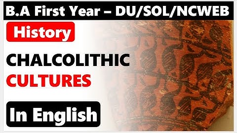 BA First Year History Unit 3 ( PART 2 ) Chalcolithic Cultures SOL/ DU REGULAR / NCWEB