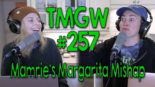 TMGW #257: Mamrie’s Margarita Mishap