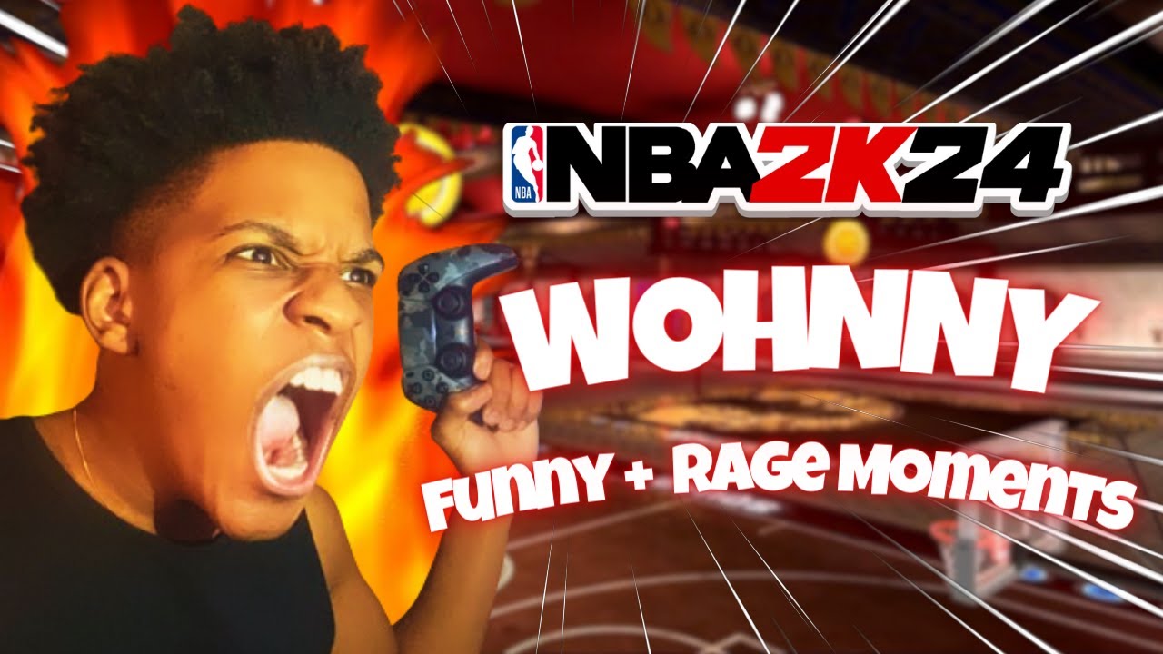 Wohnny BEST FUNNY + RAGE MOMENTS | NBA 2K24 - YouTube