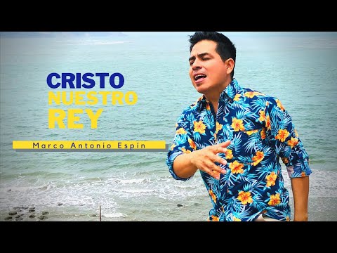CRISTO NUESTRO REY - Marco Antonio Espín (BRICEÑO MANABÍ)