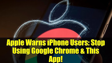 Apple Warns iPhone Users: Stop Using Google Chrome & This App!