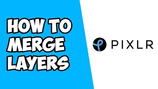 How To Merge Layers in Pixlr