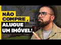 COMPRAR ou ALUGAR um imóvel? Descubra qual a melhor opção pra você!