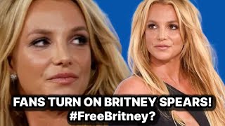 BRITNEY SPEARS FANS & MEDIA TURN ON HER! DID THE #FREEBRITNEY MOVEMENT WORK?