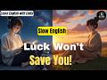 Stop Waiting for Luck! Create Your Own Success Instead || English Podcast for Learners
