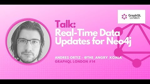 Real-Time Data Updates for Neo4j Using GraphQL Subscriptions - GraphQL London #14
