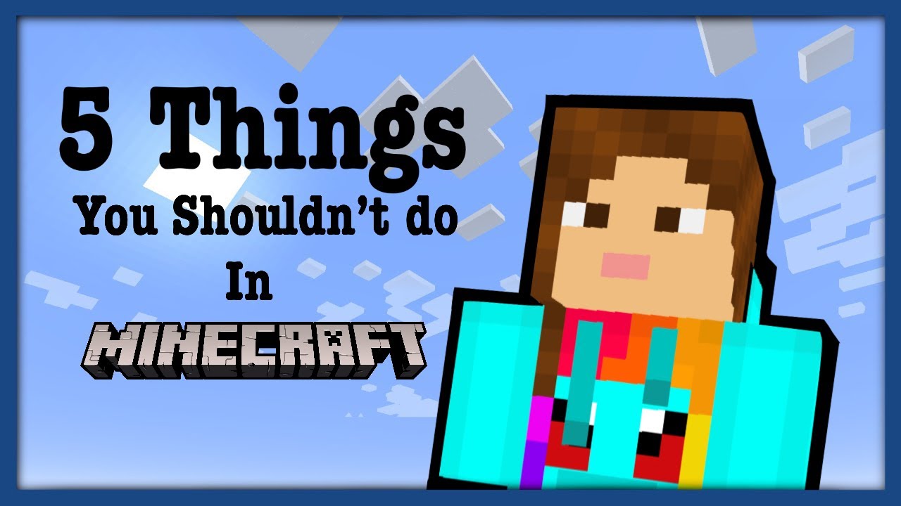5 Things you Shouldn’t do in Minecraft - YouTube