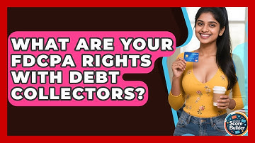 What Are Your FDCPA Rights With Debt Collectors? - Student Score Builder