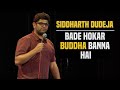 Bade hokar buddha banna hai | Stand Up Comedy by Siddharth Dudeja