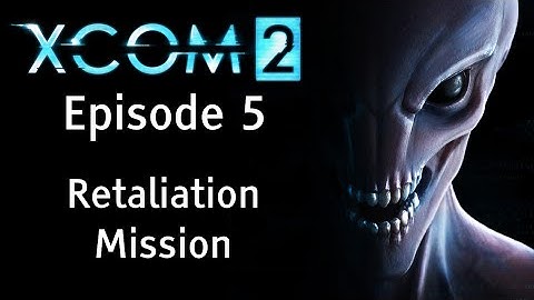 Retaliation Mission - XCOM 2 - Episode 5 - Let
