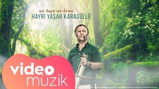 Hayri Yaşar Karagülle - Kaçtım Girdim Kilere