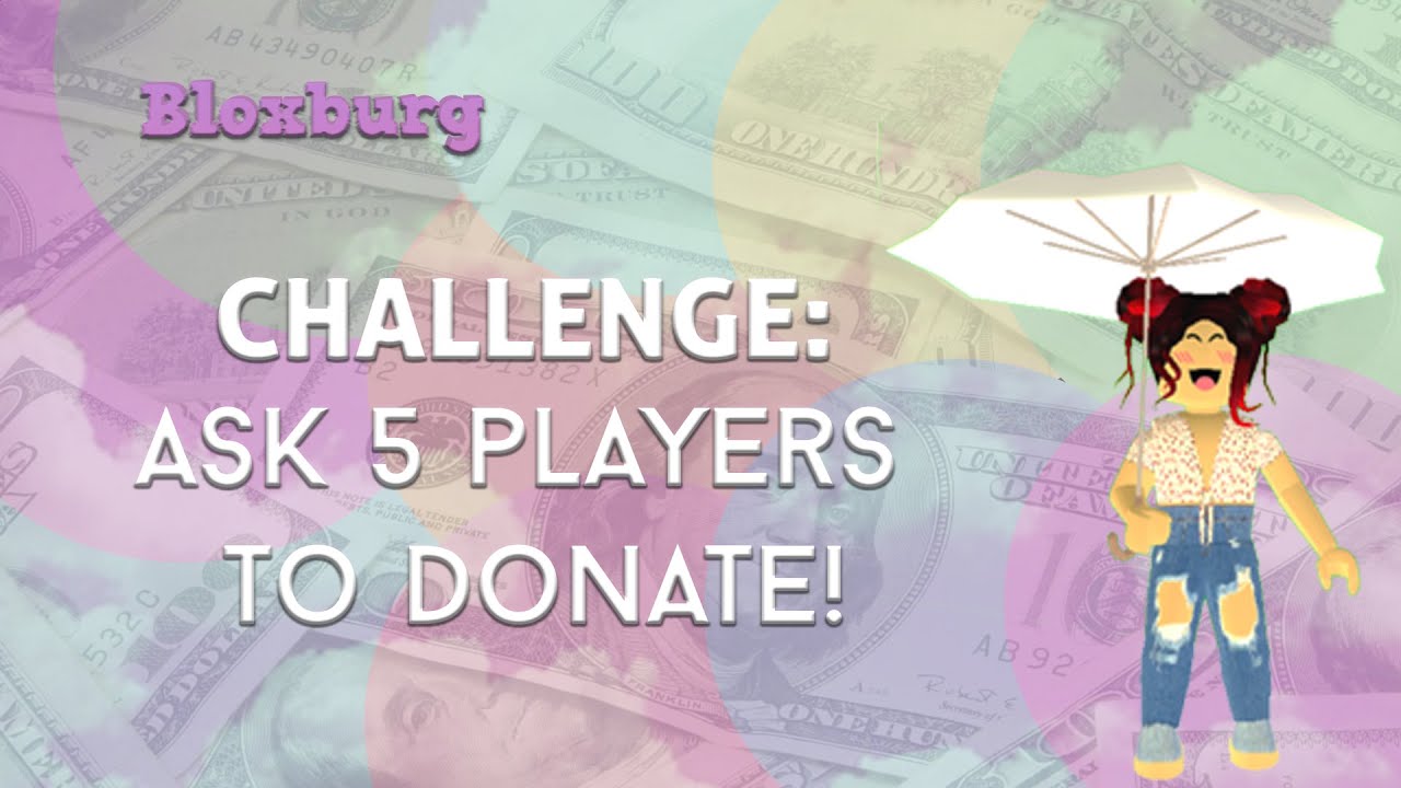 Bloxburg • CHALLENGE Ask 5 players to donate you money! YouTube