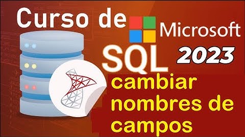Curso de SQL Server 2021 desde cero | CAMBIAR LOS NOMBRES DE LOS CAMPOS DE UNA TABLA  (video 14)