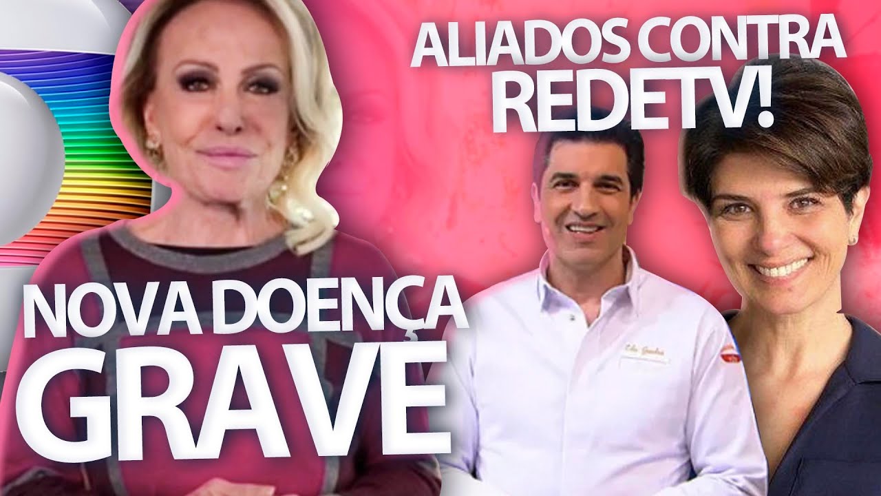 Ana Maria é diagnosticada com nova grave doença + Edu Guedes e Mariana Godoy se aliam contra REDETV
