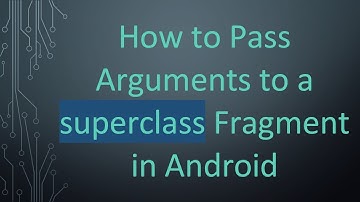 How to Pass Arguments to a superclass Fragment in Android