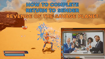 How to Complete Return to Sender | Revenge of the Savage Planet