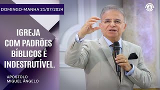 Igreja com padrões Bíblicos é indestrutível. Domingo – 21/07/2024