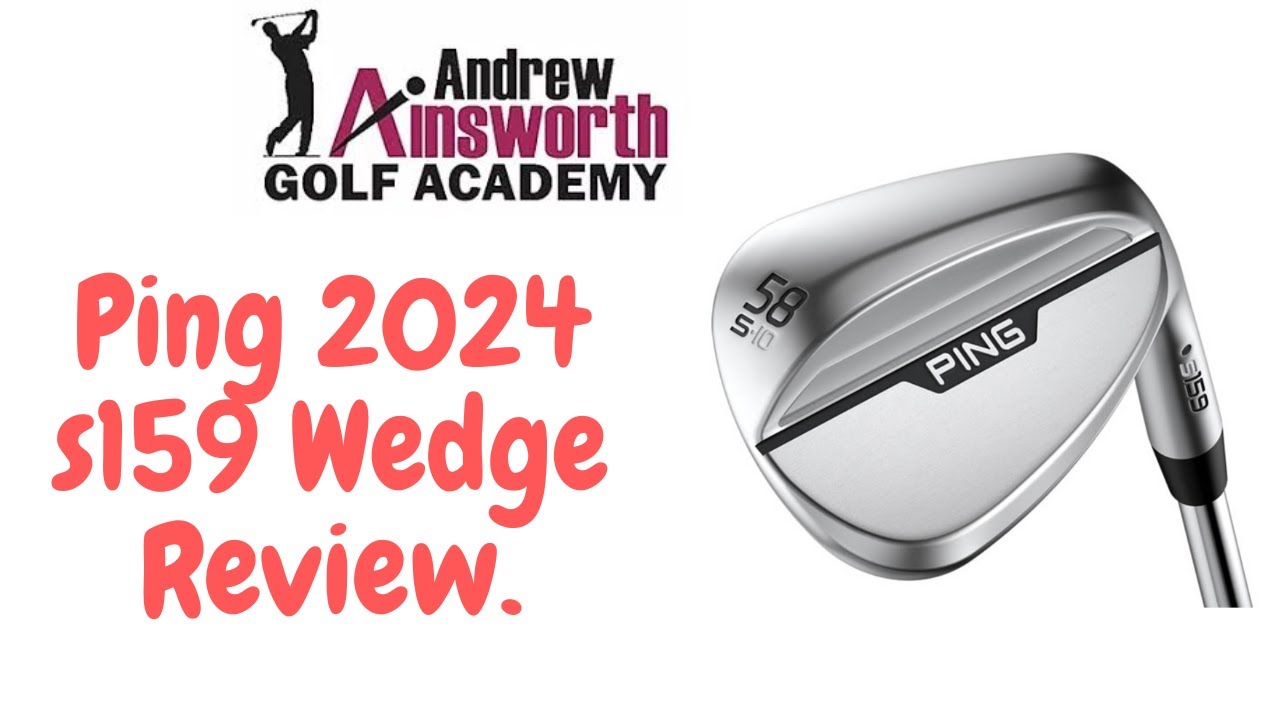 Ping S159 Wedge review with Andrew Ainsworth. - YouTube