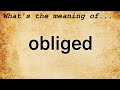 Obliged Meaning : Definition of Obliged