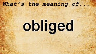 Obliged Meaning Definition Of Obliged