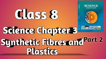 synthetic fibres and plastics class 8 | class 8 science chapter 3 | class 8 science | part 2