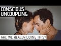 CONSCIOUS UNCOUPLING:  Breaking Up In LOVE