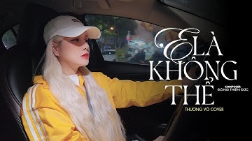 E Là Không Thể - Thương Võ Cover | mất 1 ngày để yêu 1 người, vậy mất bao lâu để quên...