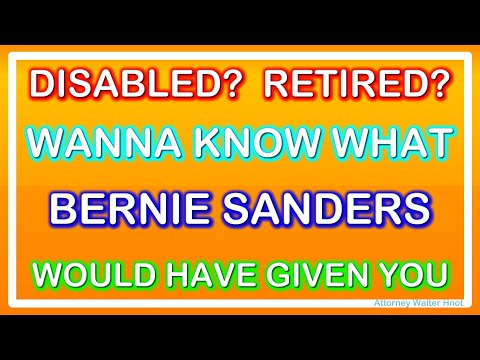 DISABLED? RETIRED? WANNA KNOW HOW BERNIE SANDERS WOULD HAVE INCREASED BENEFITS?