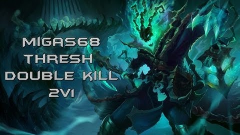 Migas68 - Thresh Double Kill 2v1