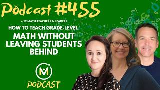 Ep455: How to Teach Grade-Level Math Without Leaving Students Behind