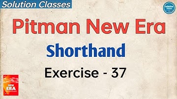 Exercise 37 Pitman New Era Shorthand | Answer Key | Exercise Solution | Solution Classes | Full sol
