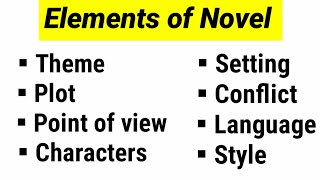 Elements of novel : theme, plot, POV Characters, Style, Language, conflict, language