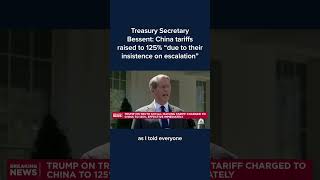Treasury Secretary Bessent: China tariffs raised to 125% 'due to their insistence on escalation'