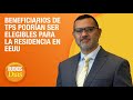 Beneficiarios de TPS podrían ser elegibles para la residencia en EE.UU – Guillermo Nolivos