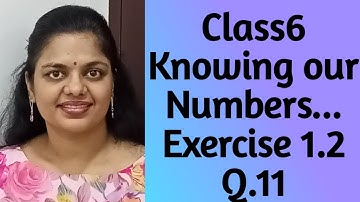Q.11 - Ex 1.2 - Knowing our  Numbers - NCERT Maths Class 6 - Chapter 1