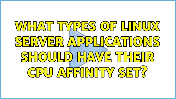 What types of Linux server applications should have their CPU affinity set? (2 Solutions!!)