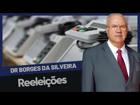 Dr. Borges da Silveira comenta: Reeleições