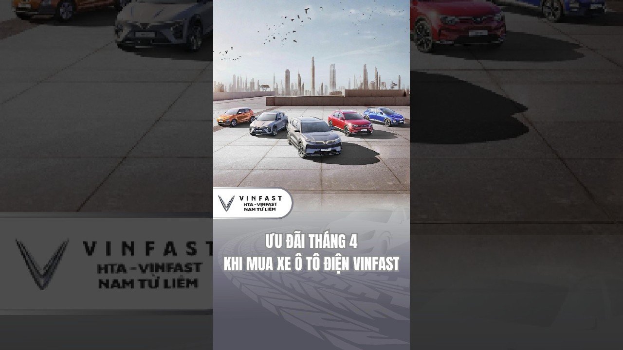 Rước xe ô tô điện VinFast tháng 4, bạn nhận được những ưu đãi nào? 