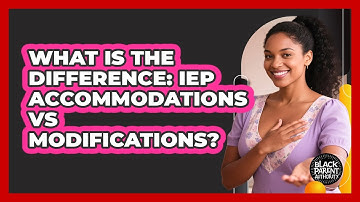 What Is The Difference: IEP Accommodations Vs Modifications? - Black Parent Authority