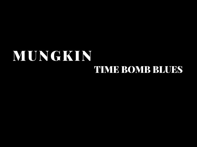 MUNGKIN_TIME BOMB BLUES class=