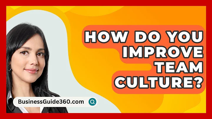 How Do You Improve Team Culture? - BusinessGuide360.com