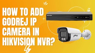 how to add godrej ip camera in hikvision nvr??