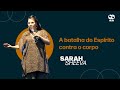 A batalha do Espirito contra o corpo // Pra Sarah Sheeva