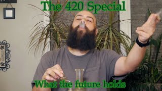 The 420 Special : what the future holds(home grow, sit downs, farm tours and more)