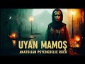 Uyan Mamoş Anatolian Psychedelic Rock Anatolian Dream