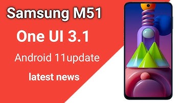 Samsung M51 One UI 3.1 android 11 latest update