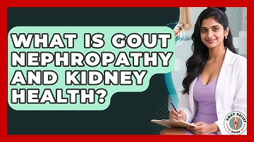 What Is Gout Nephropathy And Kidney Health? - Gout Relief Guide