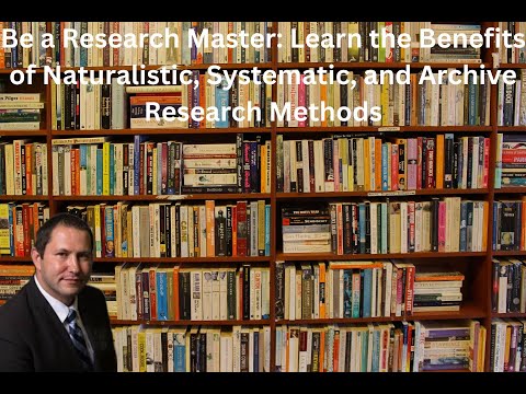 Research Methods: Naturalistic Observation, Systematic Observation, Case Study, and Archives