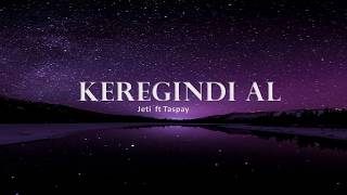 JETI ft Taspay - Keregindi Al  | LYRICS | SÖZİ| ТЕКСТ |КАРАОКЕ|