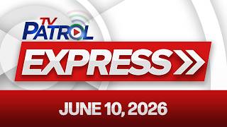 TV Patrol Express | June 10, 2026